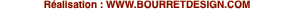 R�alisation : WWW.BOURRETDESIGN.COM